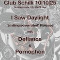 I Saw Daylight, Defiance & Pornophon | Club Schill am Friday, 10.10.2025