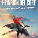 Heinrich Del Core - Juhuu, meine Frau wird Oma! am Saturday, 03.04.2027