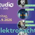 STUDIO am See 2026 - Elektronacht am Friday, 25.09.2026